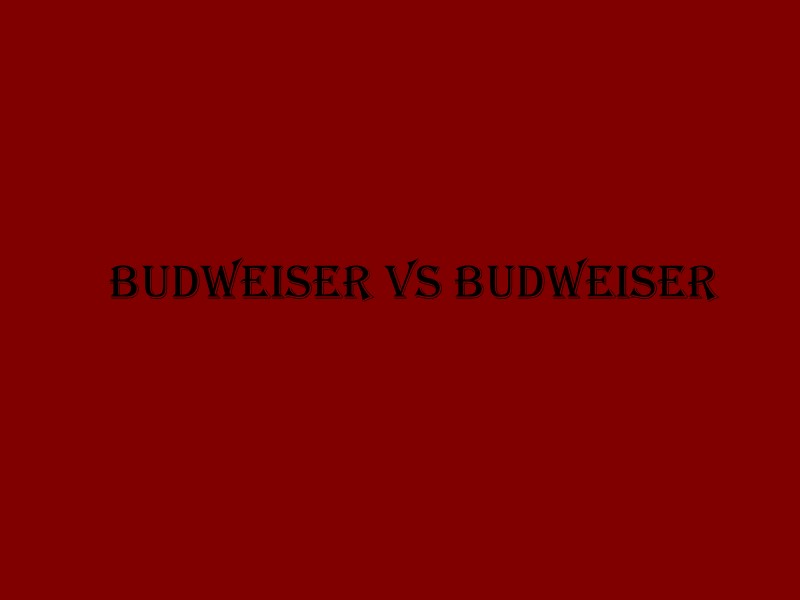 Budweiser vs budweiser